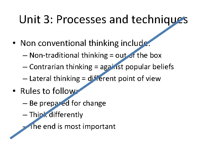 Unit 3: Processes and techniques • Non conventional thinking include: – Non-traditional thinking =