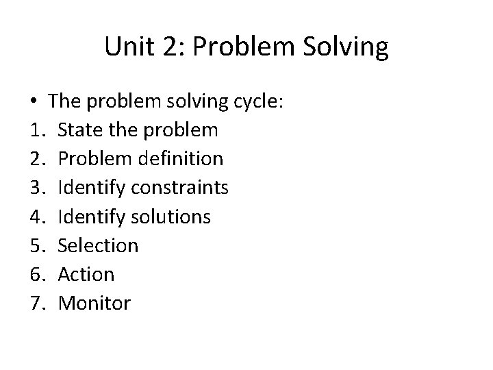 Unit 2: Problem Solving • The problem solving cycle: 1. State the problem 2.