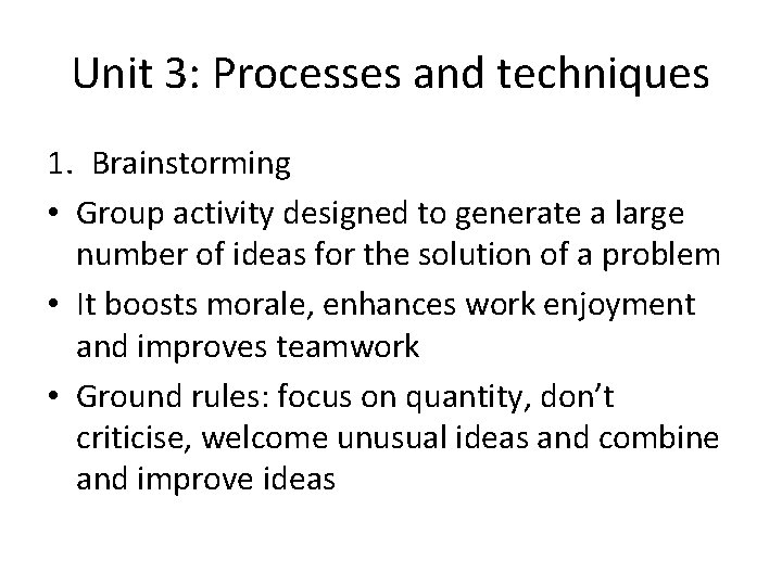 Unit 3: Processes and techniques 1. Brainstorming • Group activity designed to generate a