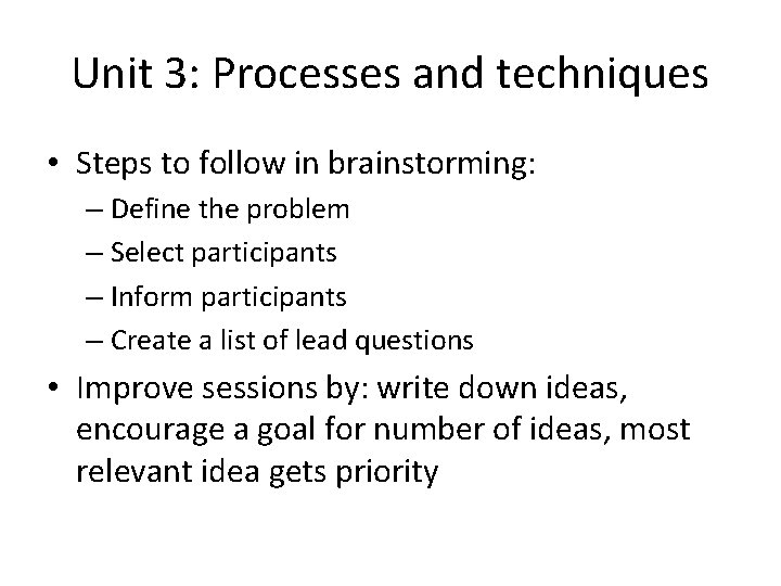 Unit 3: Processes and techniques • Steps to follow in brainstorming: – Define the
