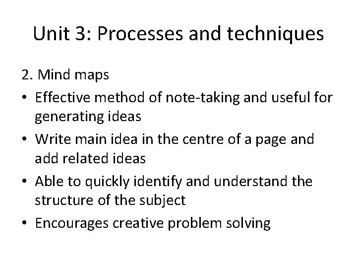 Unit 3: Processes and techniques 2. Mind maps • Effective method of note-taking and