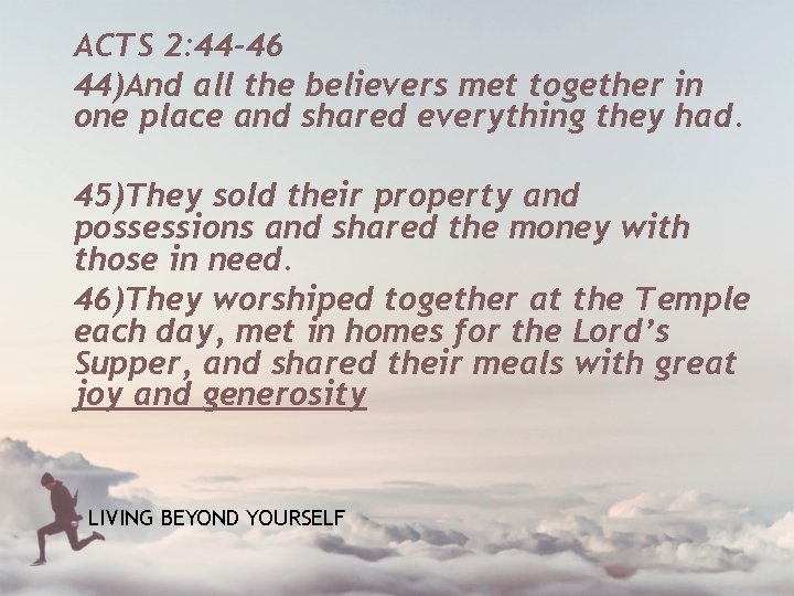 ACTS 2: 44 -46 44)And all the believers met together in one place and