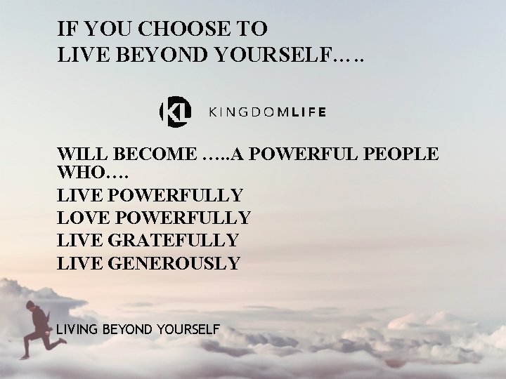 IF YOU CHOOSE TO LIVE BEYOND YOURSELF…. . WILL BECOME …. . A POWERFUL