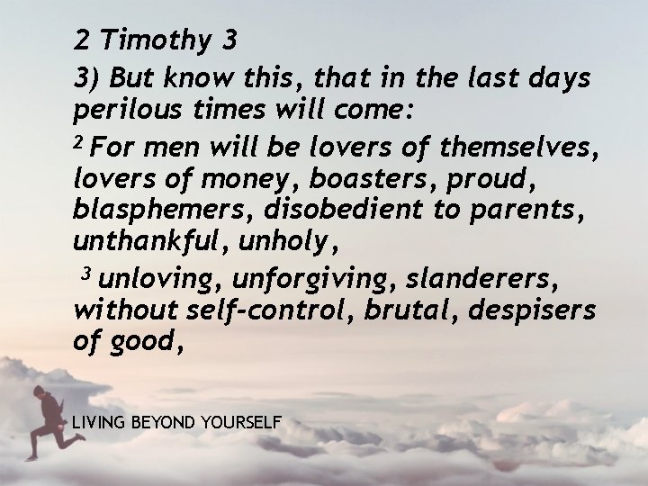 2 Timothy 3 3) But know this, that in the last days perilous times