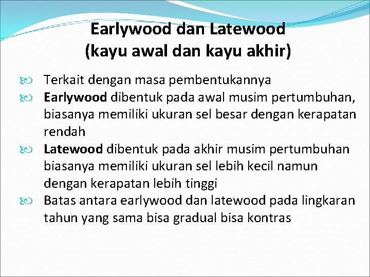 Earlywood dan Latewood (kayu awal dan kayu akhir) Terkait dengan masa pembentukannya Earlywood dibentuk