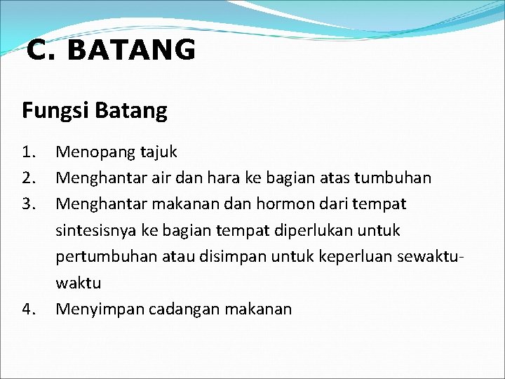 C. BATANG Fungsi Batang 1. 2. 3. 4. Menopang tajuk Menghantar air dan hara