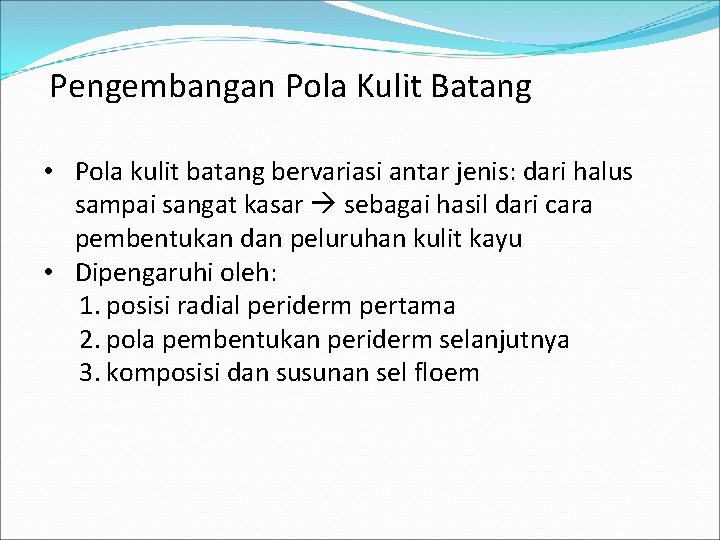 Pengembangan Pola Kulit Batang • Pola kulit batang bervariasi antar jenis: dari halus sampai