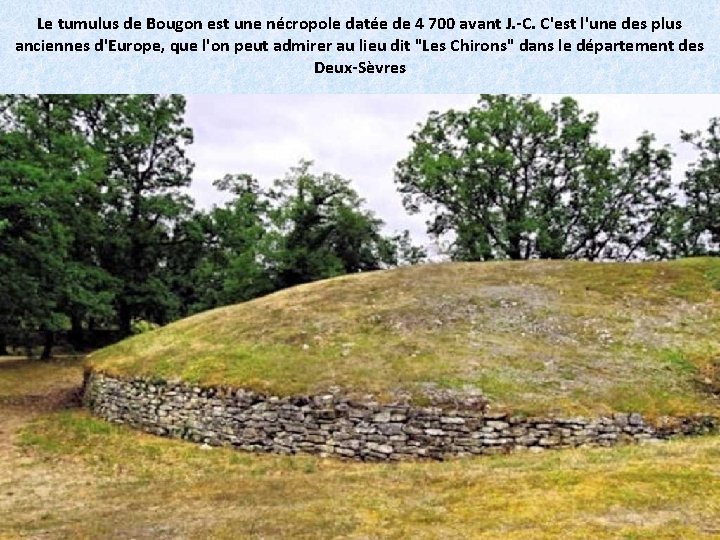 Le tumulus de Bougon est une nécropole datée de 4 700 avant J. -C.