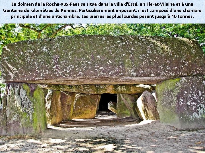 Le dolmen de la Roche-aux-Fées se situe dans la ville d'Essé, en Ille-et-Vilaine et