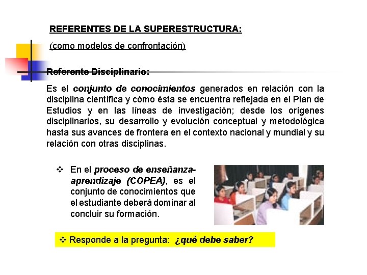 REFERENTES DE LA SUPERESTRUCTURA: (como modelos de confrontación) Referente Disciplinario: Es el conjunto de