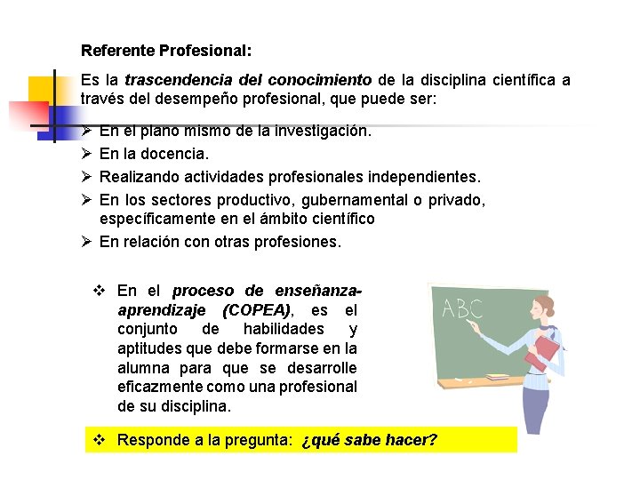 Referente Profesional: Es la trascendencia del conocimiento de la disciplina científica a través del