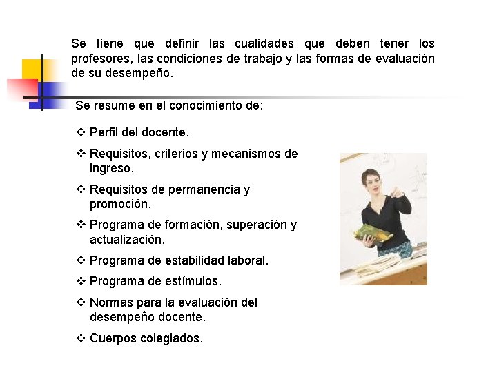 Se tiene que definir las cualidades que deben tener los profesores, las condiciones de