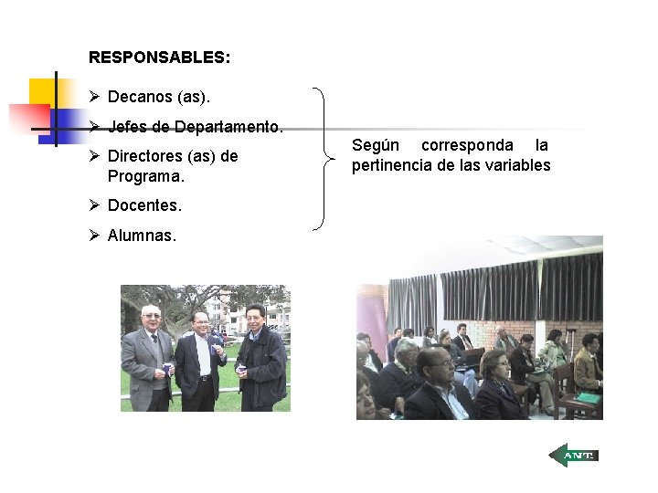 RESPONSABLES: Ø Decanos (as). Ø Jefes de Departamento. Ø Directores (as) de Programa. Ø