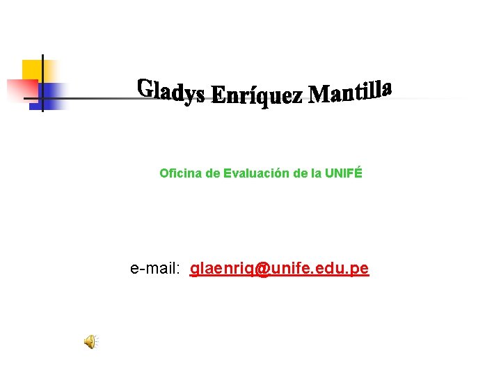 Oficina de Evaluación de la UNIFÉ e-mail: glaenriq@unife. edu. pe 