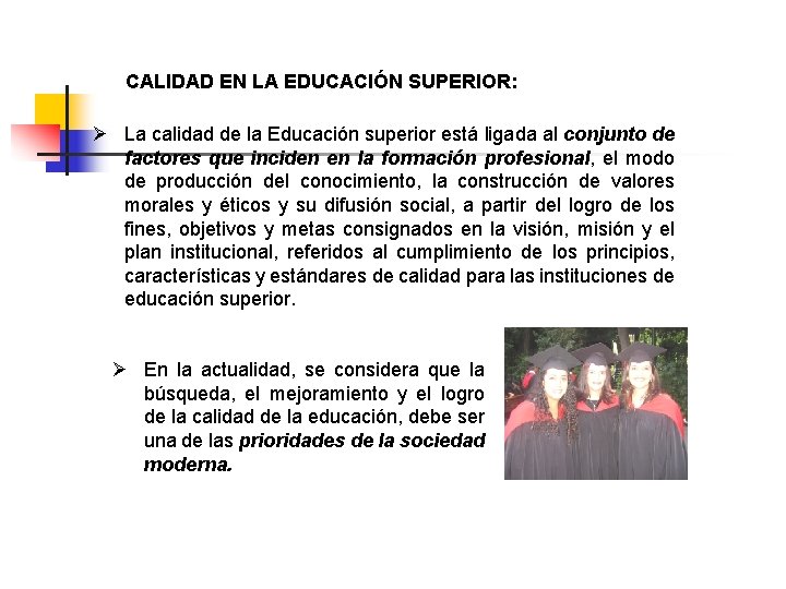 CALIDAD EN LA EDUCACIÓN SUPERIOR: Ø La calidad de la Educación superior está ligada