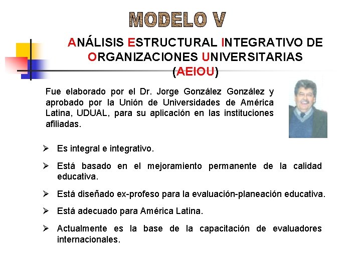 ANÁLISIS ESTRUCTURAL INTEGRATIVO DE ORGANIZACIONES UNIVERSITARIAS (AEIOU) Fue elaborado por el Dr. Jorge González