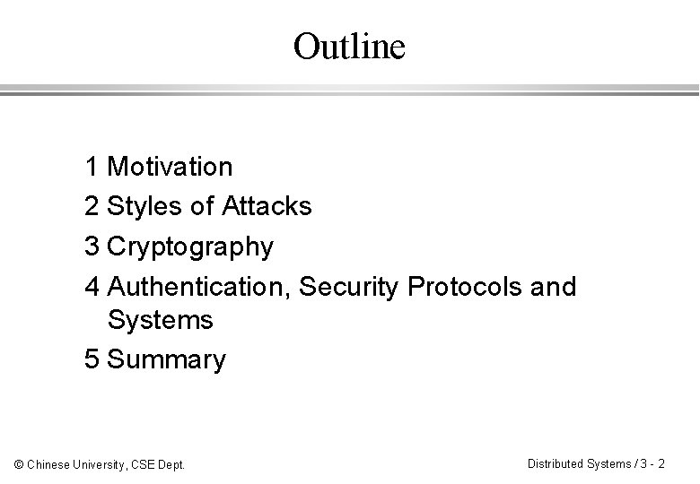Outline 1 Motivation 2 Styles of Attacks 3 Cryptography 4 Authentication, Security Protocols and