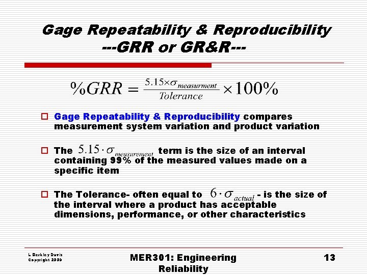 Gage Repeatability & Reproducibility ---GRR or GR&R--- o Gage Repeatability & Reproducibility compares measurement Gage Repeatability & Reproducibility ---GRR or GR&R--- o Gage Repeatability & Reproducibility compares measurement