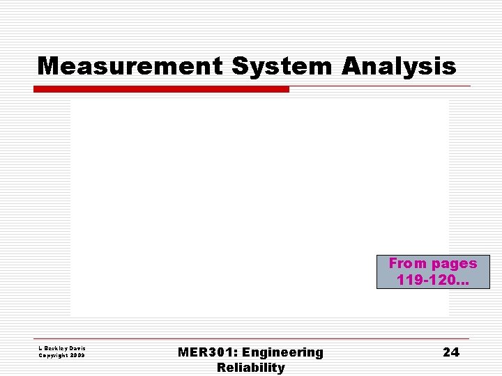 Measurement System Analysis From pages 119 -120… L Berkley Davis Copyright 2009 MER 301: Measurement System Analysis From pages 119 -120… L Berkley Davis Copyright 2009 MER 301: