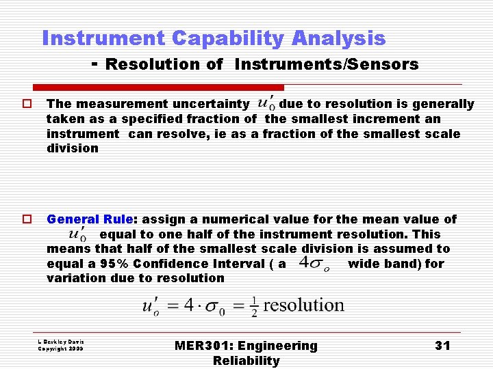 Instrument Capability Analysis - Resolution of Instruments/Sensors o The measurement uncertainty due to resolution Instrument Capability Analysis - Resolution of Instruments/Sensors o The measurement uncertainty due to resolution