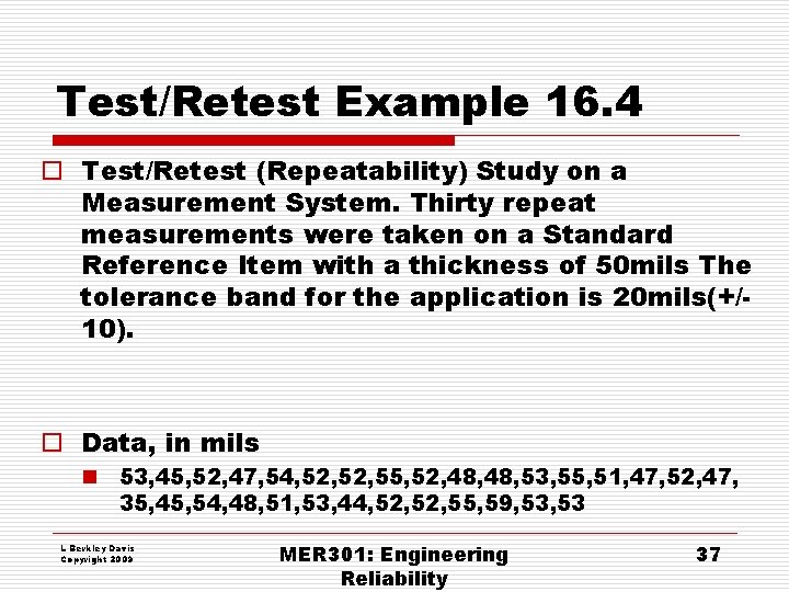 Test/Retest Example 16. 4 o Test/Retest (Repeatability) Study on a Measurement System. Thirty repeat Test/Retest Example 16. 4 o Test/Retest (Repeatability) Study on a Measurement System. Thirty repeat