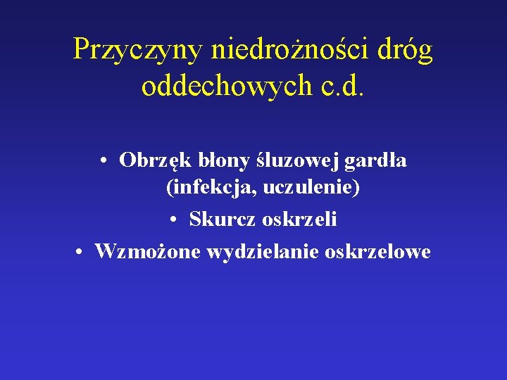 Przyczyny niedrożności dróg oddechowych c. d. • Obrzęk błony śluzowej gardła (infekcja, uczulenie) •