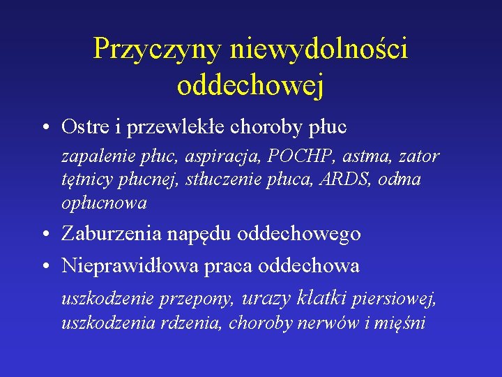 Przyczyny niewydolności oddechowej • Ostre i przewlekłe choroby płuc zapalenie płuc, aspiracja, POCHP, astma,