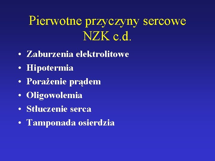 Pierwotne przyczyny sercowe NZK c. d. • • • Zaburzenia elektrolitowe Hipotermia Porażenie prądem