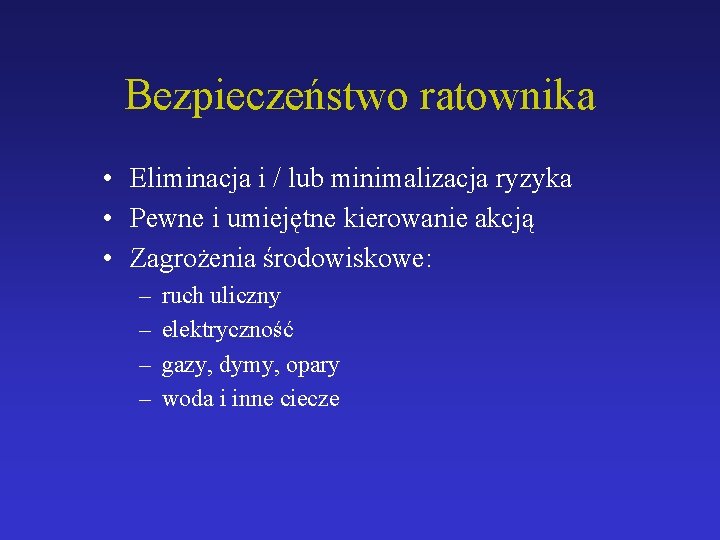 Bezpieczeństwo ratownika • Eliminacja i / lub minimalizacja ryzyka • Pewne i umiejętne kierowanie