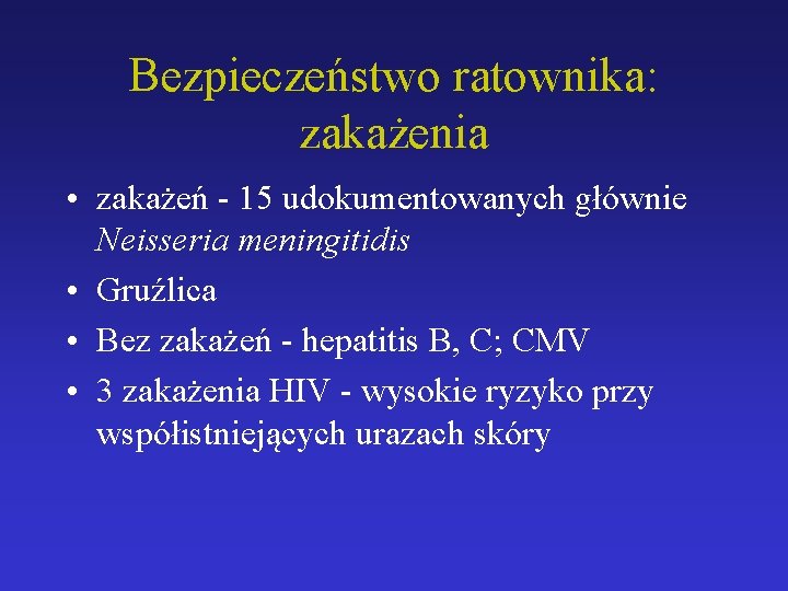 Bezpieczeństwo ratownika: zakażenia • zakażeń - 15 udokumentowanych głównie Neisseria meningitidis • Gruźlica •