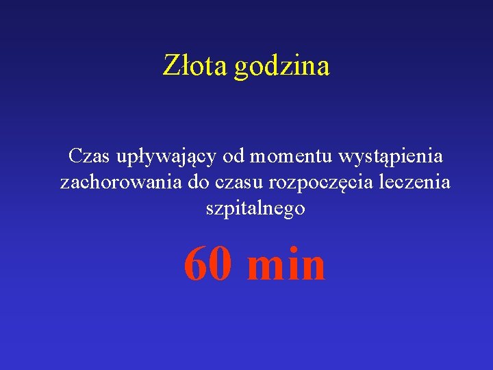 Złota godzina Czas upływający od momentu wystąpienia zachorowania do czasu rozpoczęcia leczenia szpitalnego 60
