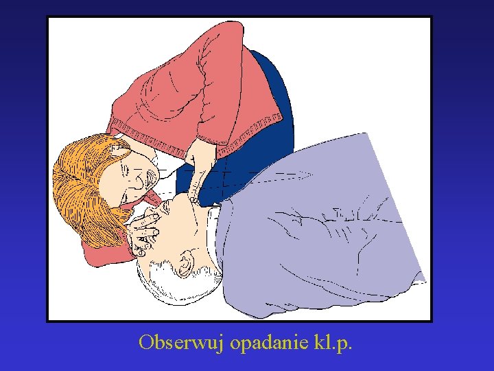 Obserwuj opadanie kl. p. 