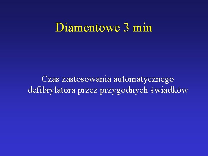 Diamentowe 3 min Czas zastosowania automatycznego defibrylatora przez przygodnych świadków 