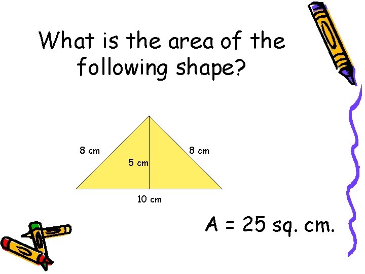 What is the area of the following shape? 8 cm 5 cm 8 cm
