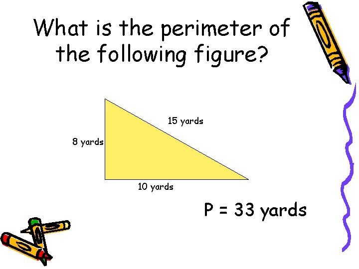 What is the perimeter of the following figure? 15 yards 8 yards 10 yards