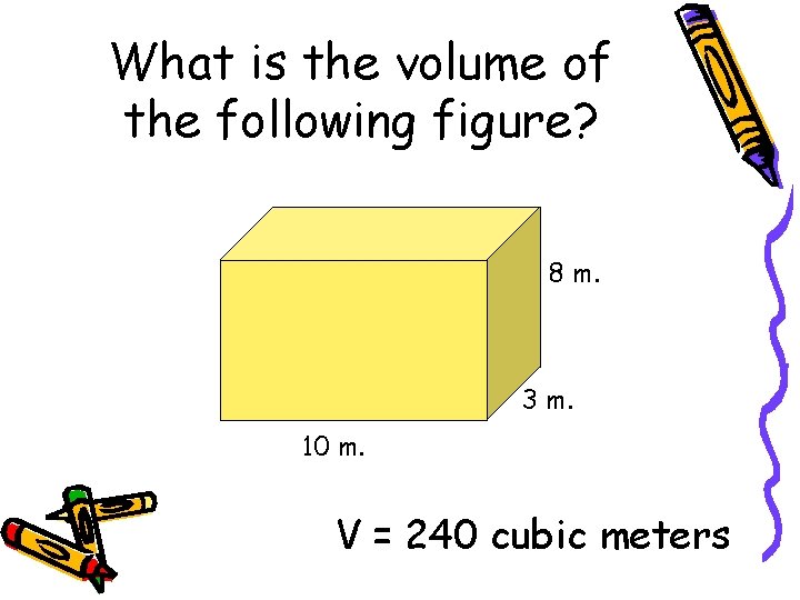 What is the volume of the following figure? 8 m. 3 m. 10 m.