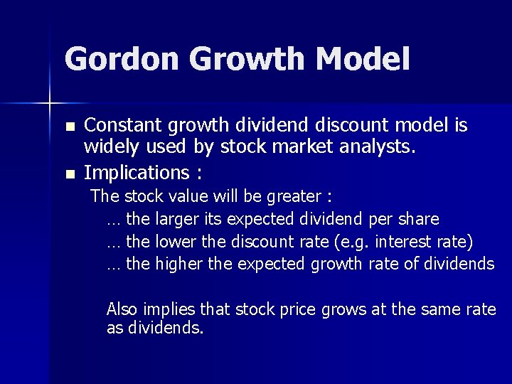 Gordon Growth Model n n Constant growth dividend discount model is widely used by