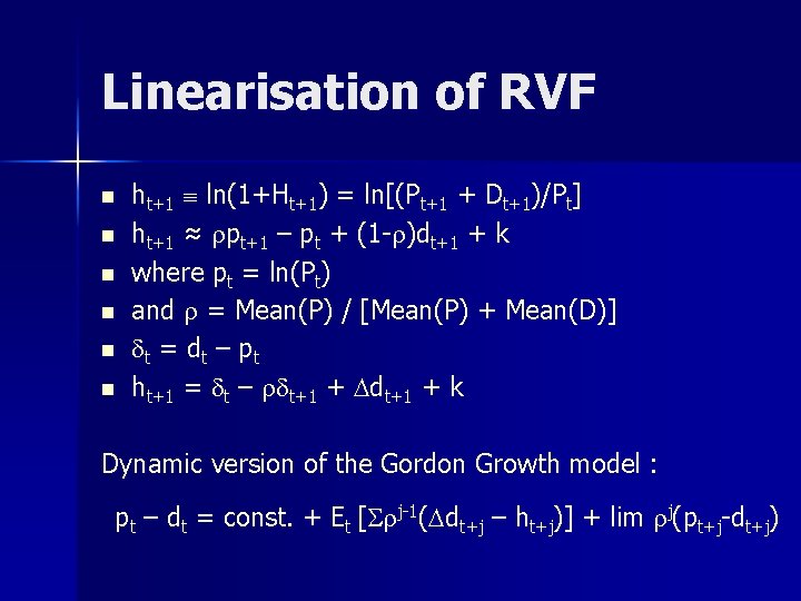 Linearisation of RVF n n n ht+1 ln(1+Ht+1) = ln[(Pt+1 + Dt+1)/Pt] ht+1 ≈