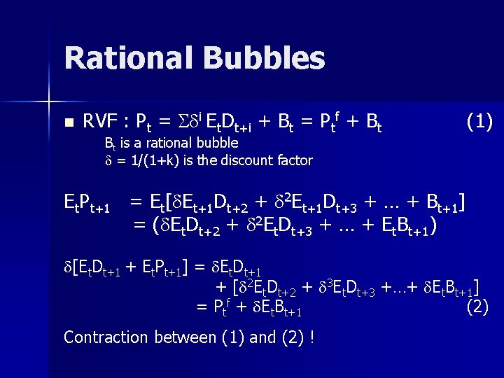 Rational Bubbles n RVF : Pt = Sdi Et. Dt+i + Bt = Ptf