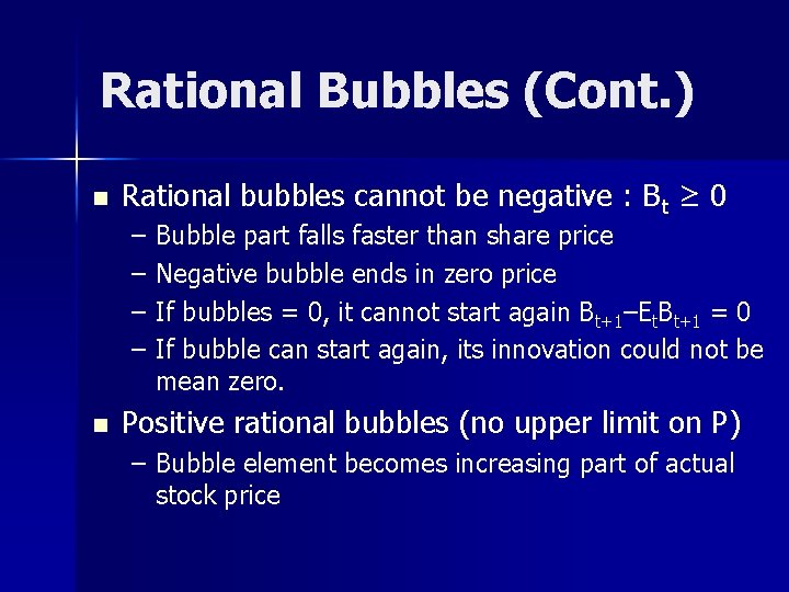 Rational Bubbles (Cont. ) n Rational bubbles cannot be negative : Bt ≥ 0