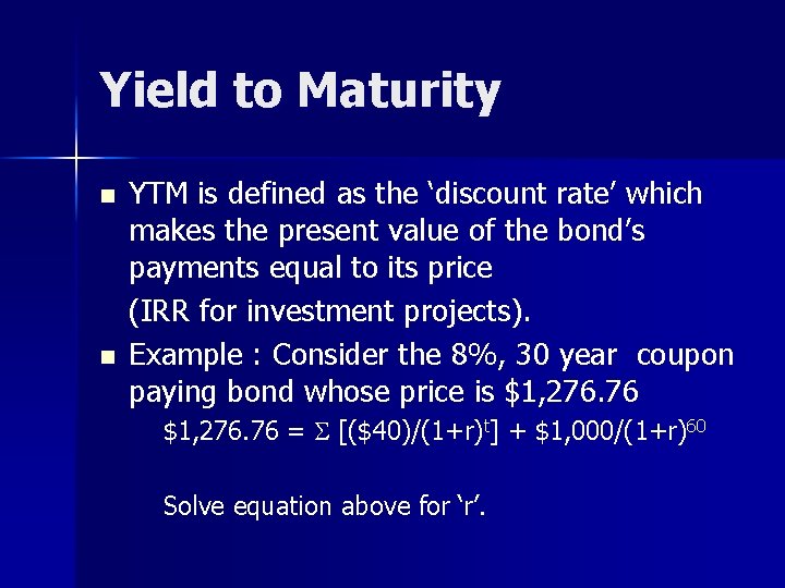 Yield to Maturity n n YTM is defined as the ‘discount rate’ which makes