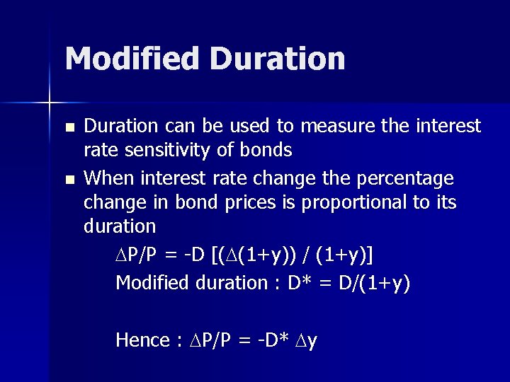Modified Duration n n Duration can be used to measure the interest rate sensitivity