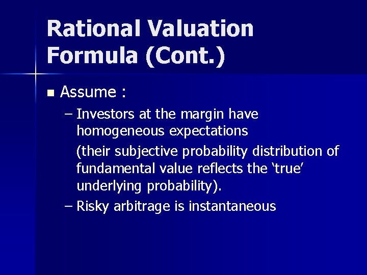 Rational Valuation Formula (Cont. ) n Assume : – Investors at the margin have