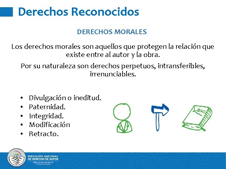 Derechos Reconocidos DERECHOS MORALES Los derechos morales son aquellos que protegen la relación que