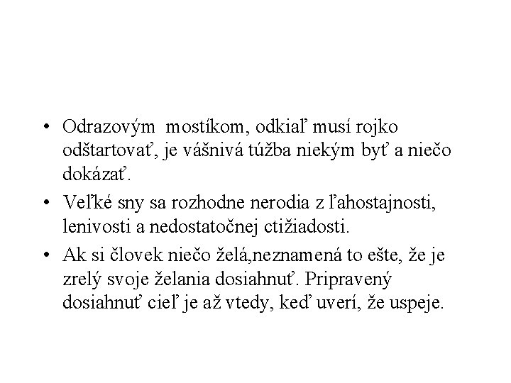  • Odrazovým mostíkom, odkiaľ musí rojko odštartovať, je vášnivá túžba niekým byť a