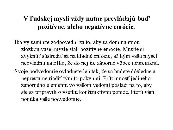 V ľudskej mysli vždy nutne prevládajú buď pozitívne, alebo negatívne emócie. Iba vy sami