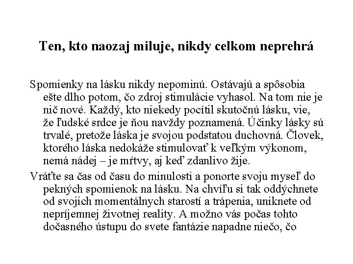 Ten, kto naozaj miluje, nikdy celkom neprehrá Spomienky na lásku nikdy nepominú. Ostávajú a