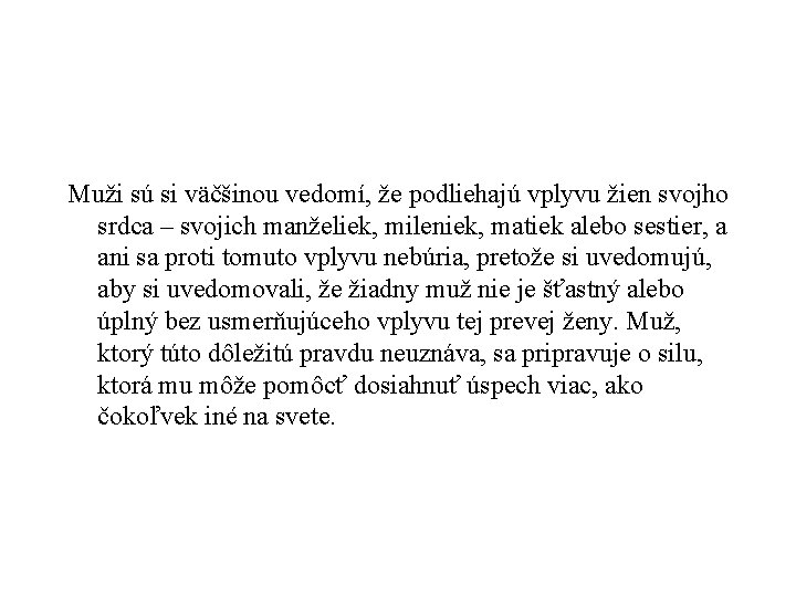 Muži sú si väčšinou vedomí, že podliehajú vplyvu žien svojho srdca – svojich manželiek,