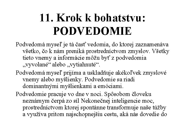 11. Krok k bohatstvu: PODVEDOMIE Podvedomá myseľ je tá časť vedomia, do ktorej zaznamenáva