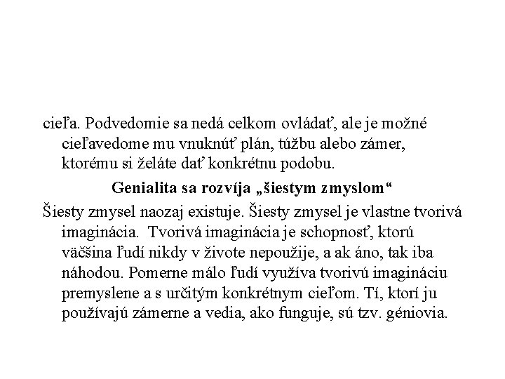 cieľa. Podvedomie sa nedá celkom ovládať, ale je možné cieľavedome mu vnuknúť plán, túžbu